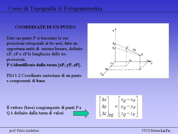 Corso di Topografia & Fotogrammetria COORDINATE DI UN PUNTO Dato un punto P si