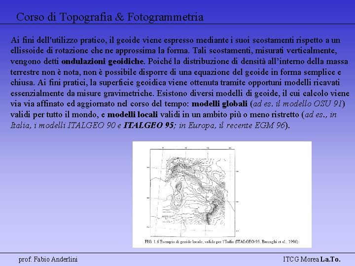 Corso di Topografia & Fotogrammetria Ai fini dell'utilizzo pratico, il geoide viene espresso mediante
