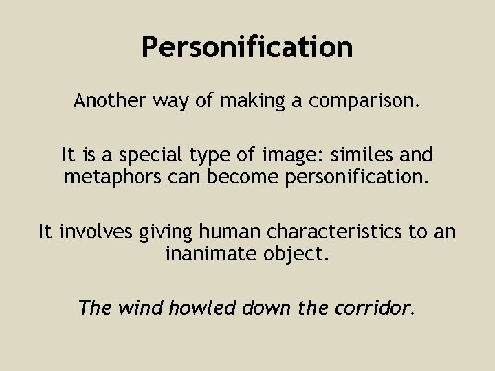 Personification Another way of making a comparison. It is a special type of image: