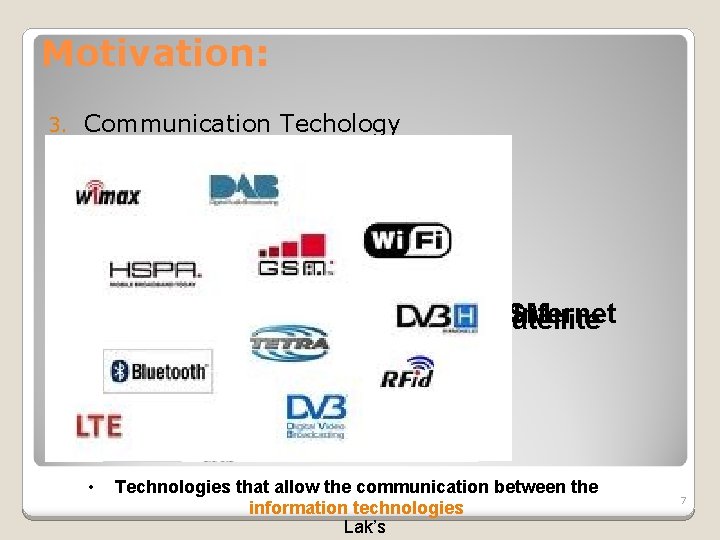 Motivation: 3. Communication Techology GSM Internet satellite • Technologies that allow the communication between