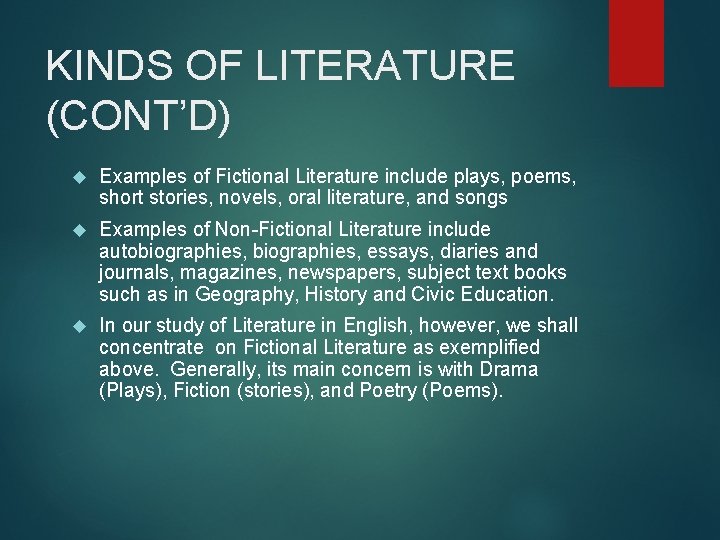 KINDS OF LITERATURE (CONT’D) Examples of Fictional Literature include plays, poems, short stories, novels,