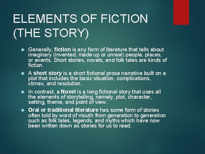 ELEMENTS OF FICTION (THE STORY) Generally, fiction is any form of literature that tells