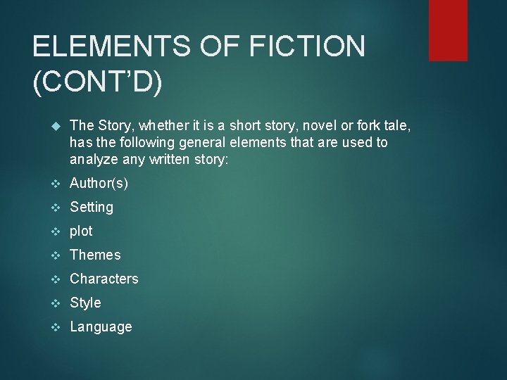 ELEMENTS OF FICTION (CONT’D) The Story, whether it is a short story, novel or