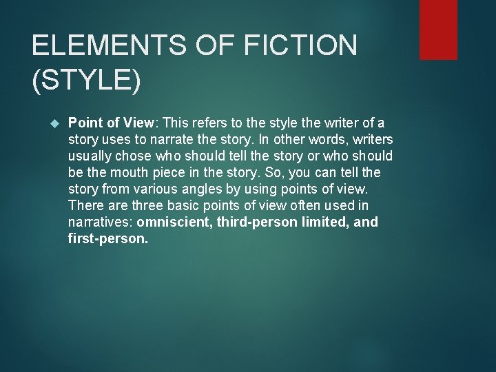 ELEMENTS OF FICTION (STYLE) Point of View: This refers to the style the writer