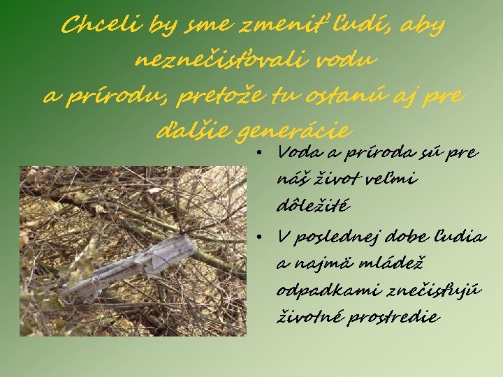 Chceli by sme zmeniť ľudí, aby neznečisťovali vodu a prírodu, pretože tu ostanú aj