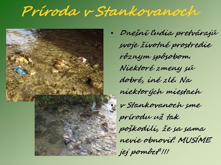 Príroda v Stankovanoch • Dnešní ľudia pretvárajú svoje životné prostredie rôznym spôsobom. Niektoré zmeny