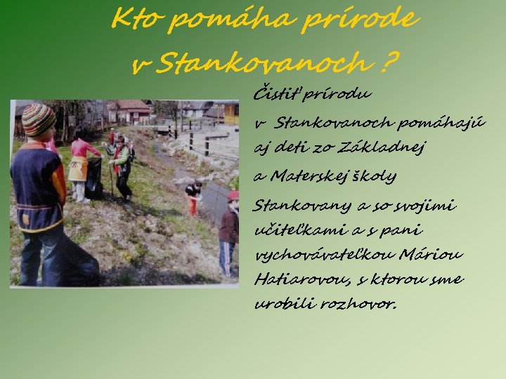 Kto pomáha prírode v Stankovanoch ? Čistiť prírodu v Stankovanoch pomáhajú aj deti zo