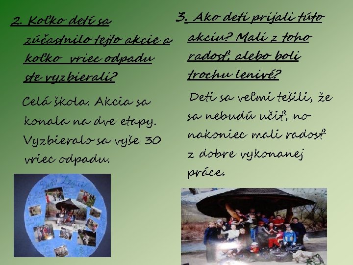 2. Koľko detí sa 3. Ako deti prijali túto zúčastnilo tejto akcie a akciu?