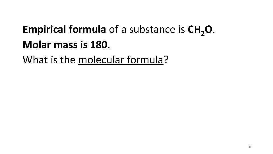 Empirical formula of a substance is CH 2 O. Molar mass is 180. What