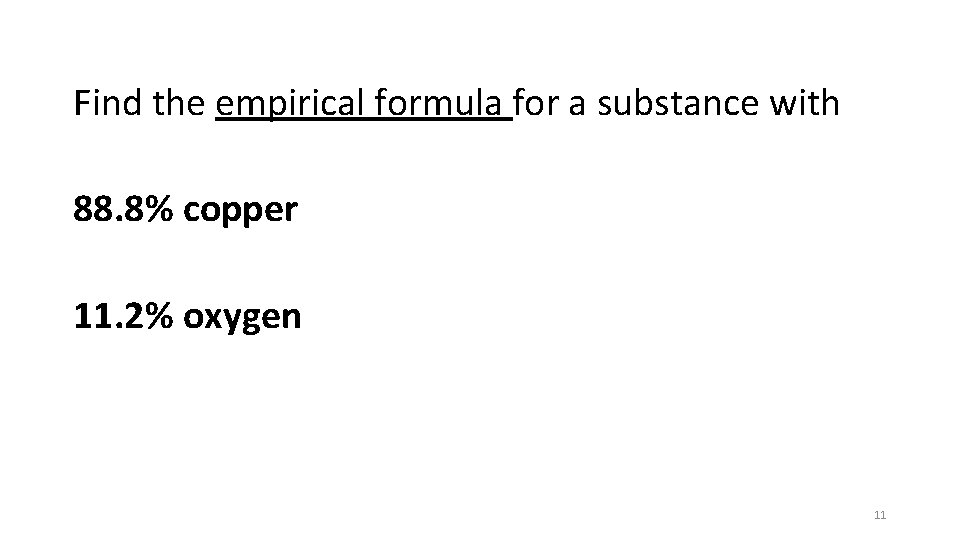 Find the empirical formula for a substance with 88. 8% copper 11. 2% oxygen