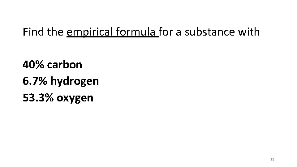 Find the empirical formula for a substance with 40% carbon 6. 7% hydrogen 53.