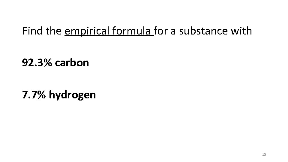 Find the empirical formula for a substance with 92. 3% carbon 7. 7% hydrogen