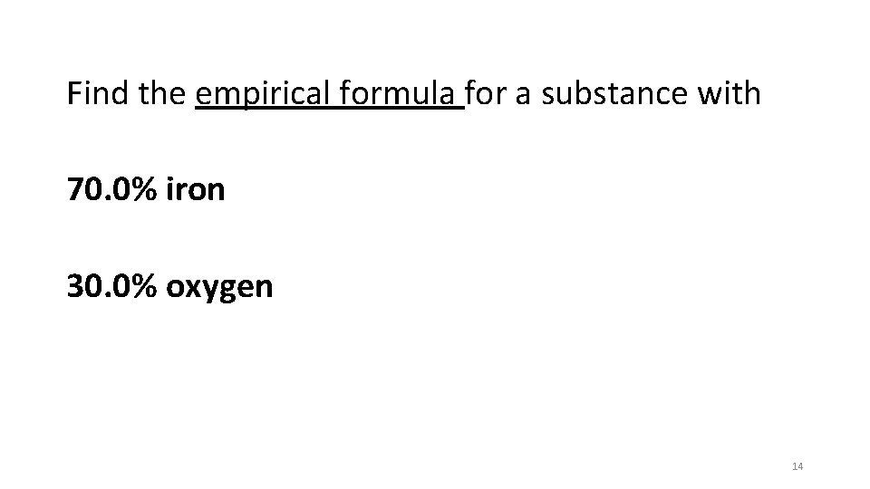 Find the empirical formula for a substance with 70. 0% iron 30. 0% oxygen