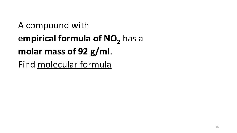 A compound with empirical formula of NO 2 has a molar mass of 92