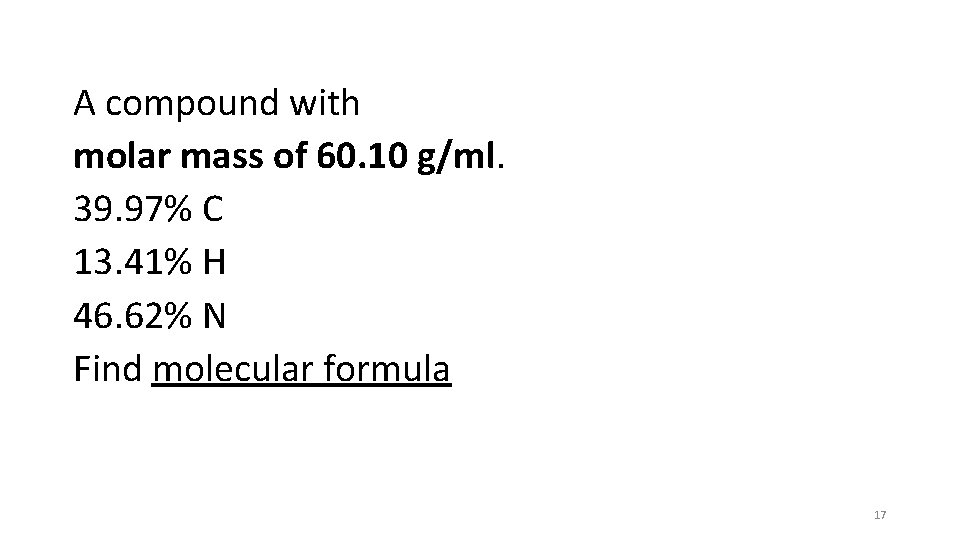 A compound with molar mass of 60. 10 g/ml. 39. 97% C 13. 41%