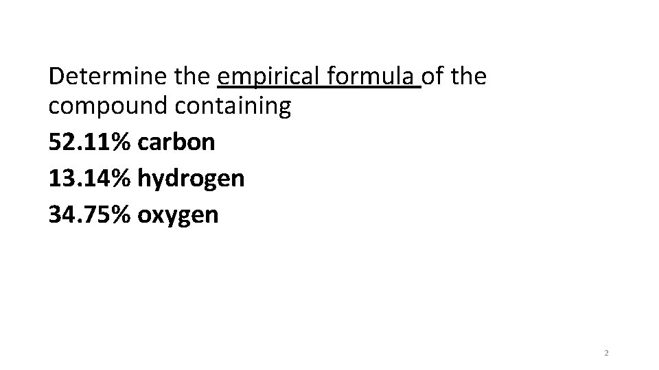 Determine the empirical formula of the compound containing 52. 11% carbon 13. 14% hydrogen