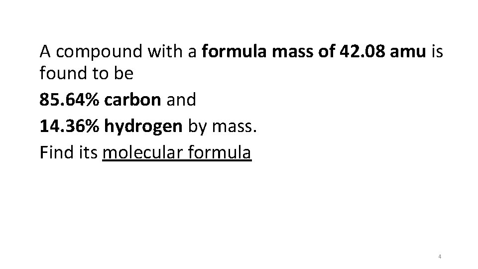 A compound with a formula mass of 42. 08 amu is found to be