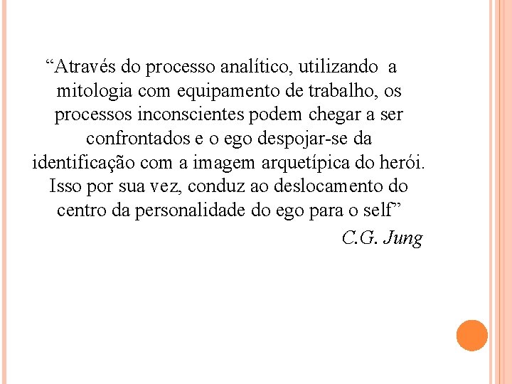 “Através do processo analítico, utilizando a mitologia com equipamento de trabalho, os processos inconscientes