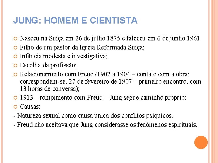 JUNG: HOMEM E CIENTISTA Nasceu na Suíça em 26 de julho 1875 e faleceu