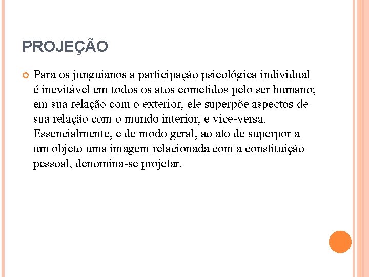 PROJEÇÃO Para os junguianos a participação psicológica individual é inevitável em todos os atos