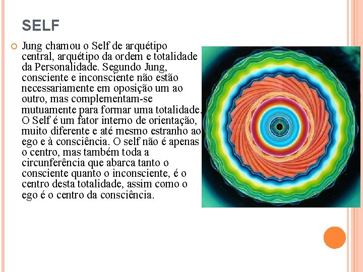 SELF Jung chamou o Self de arquétipo central, arquétipo da ordem e totalidade da