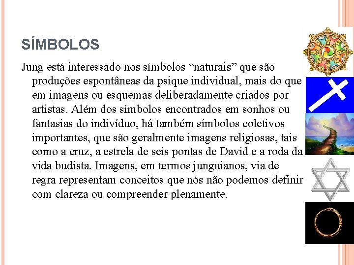 SÍMBOLOS Jung está interessado nos símbolos “naturais” que são produções espontâneas da psique individual,