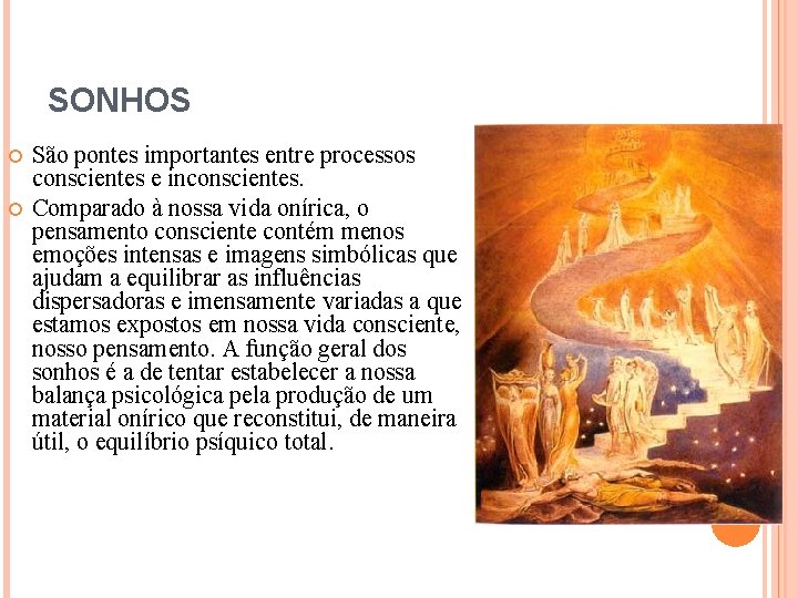 SONHOS São pontes importantes entre processos conscientes e inconscientes. Comparado à nossa vida onírica,