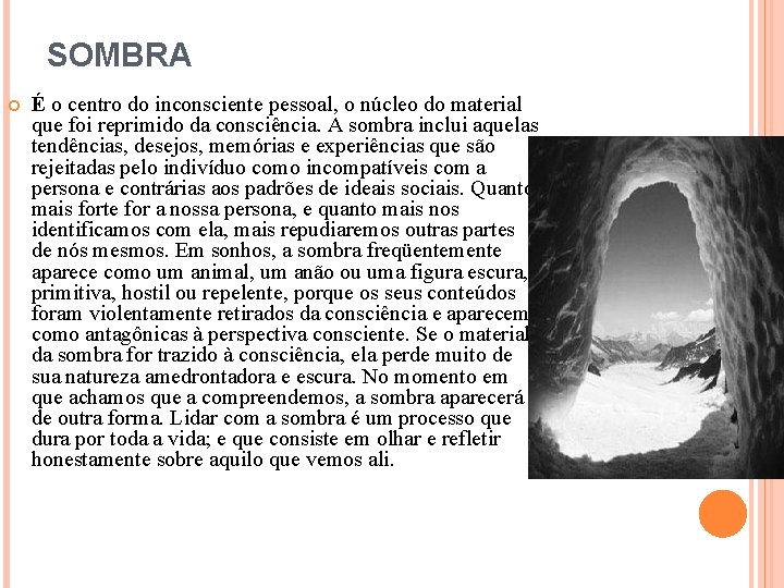 SOMBRA É o centro do inconsciente pessoal, o núcleo do material que foi reprimido