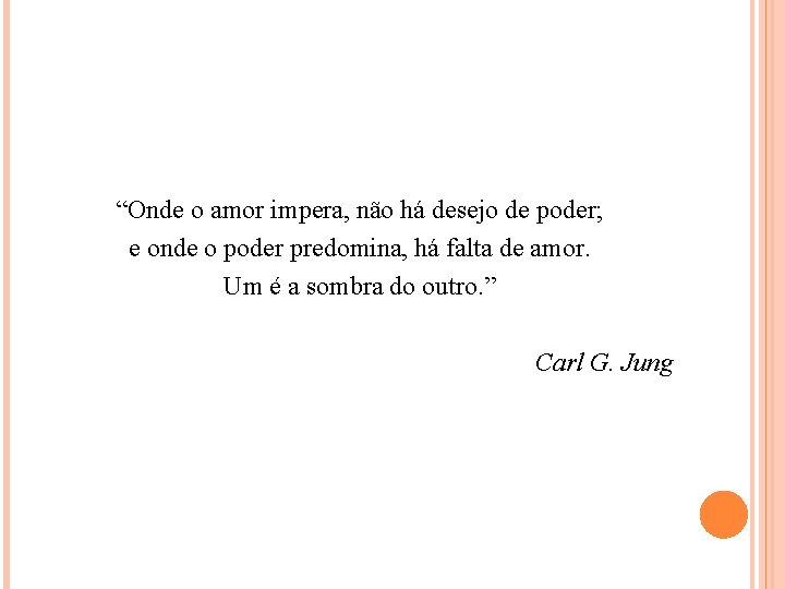 “Onde o amor impera, não há desejo de poder; e onde o poder predomina,