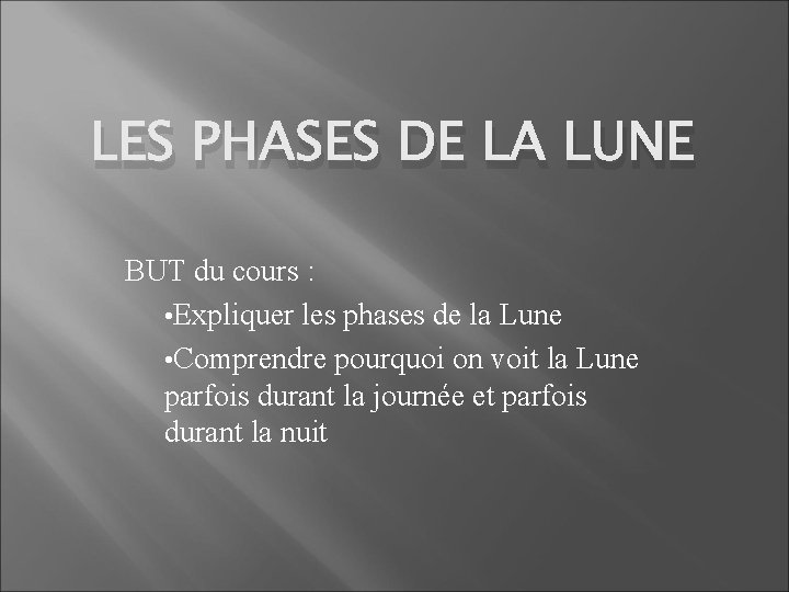 LES PHASES DE LA LUNE BUT du cours : • Expliquer les phases de