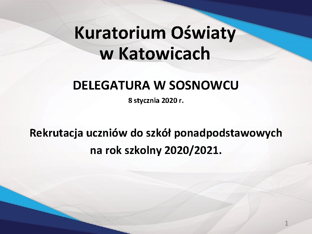 Kuratorium Oświaty w Katowicach DELEGATURA W SOSNOWCU 8 stycznia 2020 r. Rekrutacja uczniów do