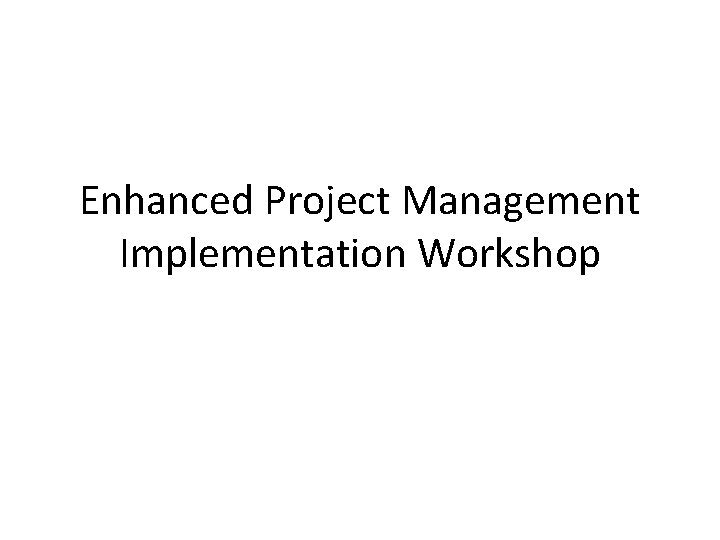 Enhanced Project Management Implementation Workshop 
