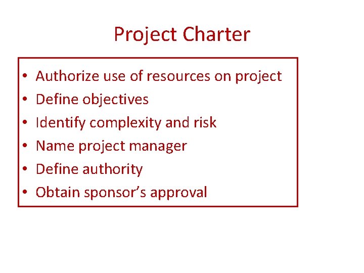 Project Charter • • • Authorize use of resources on project Define objectives Identify