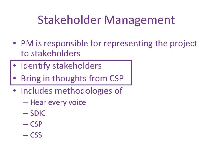 Stakeholder Management • PM is responsible for representing the project to stakeholders • Identify