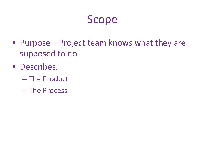 Scope • Purpose – Project team knows what they are supposed to do •