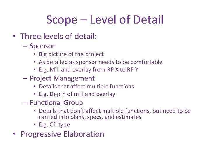 Scope – Level of Detail • Three levels of detail: – Sponsor • Big
