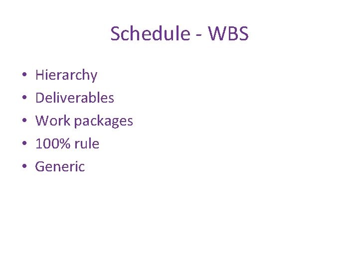 Schedule - WBS • • • Hierarchy Deliverables Work packages 100% rule Generic 