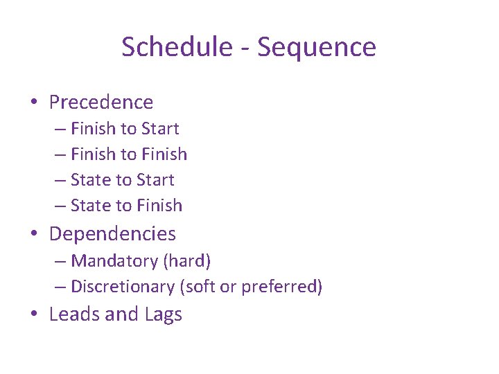 Schedule - Sequence • Precedence – Finish to Start – Finish to Finish –