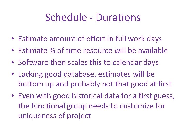 Schedule - Durations Estimate amount of effort in full work days Estimate % of