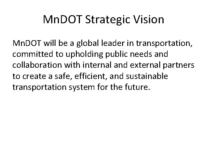 Mn. DOT Strategic Vision Mn. DOT will be a global leader in transportation, committed