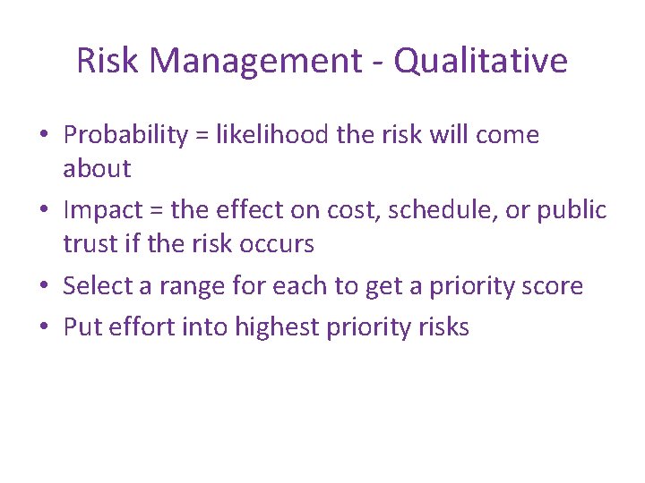 Risk Management - Qualitative • Probability = likelihood the risk will come about •