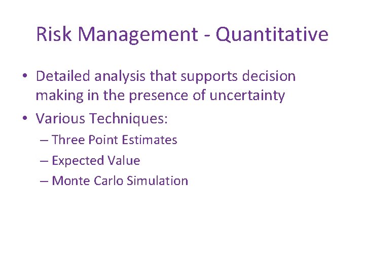 Risk Management - Quantitative • Detailed analysis that supports decision making in the presence