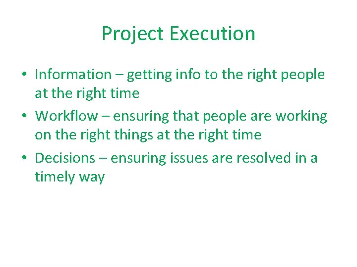 Project Execution • Information – getting info to the right people at the right