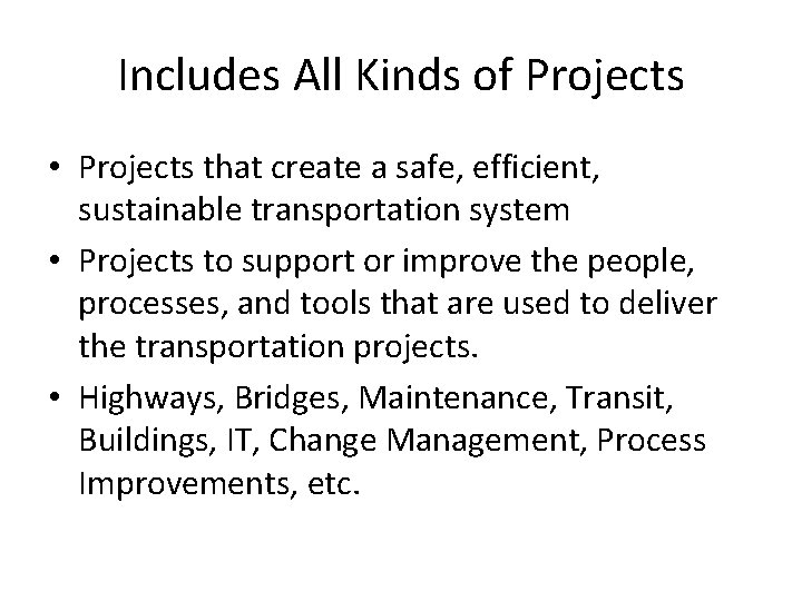 Includes All Kinds of Projects • Projects that create a safe, efficient, sustainable transportation