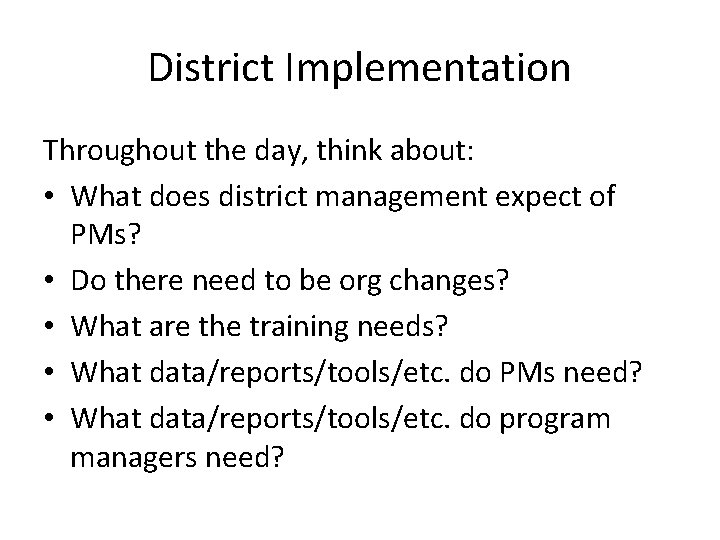 District Implementation Throughout the day, think about: • What does district management expect of