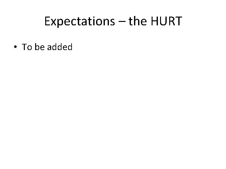 Expectations – the HURT • To be added 