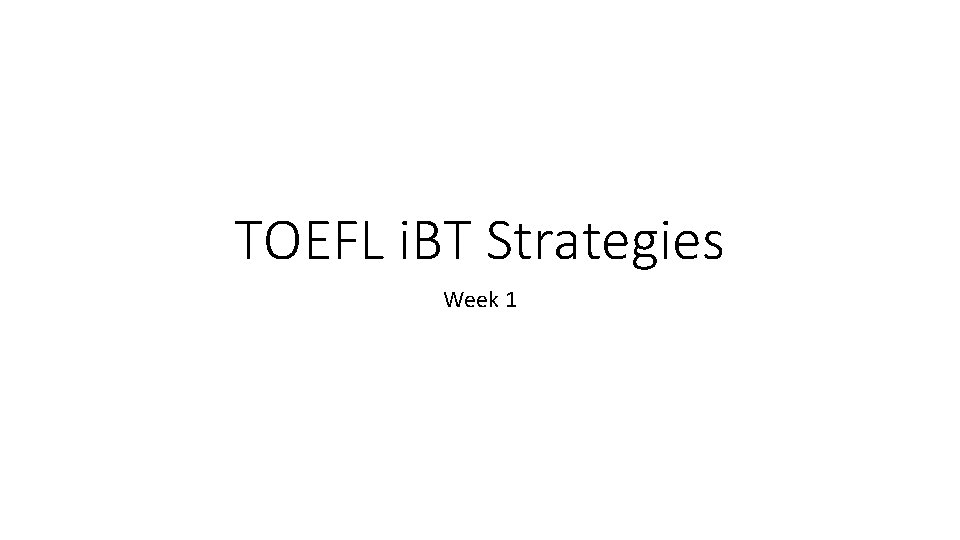 TOEFL i. BT Strategies Week 1 