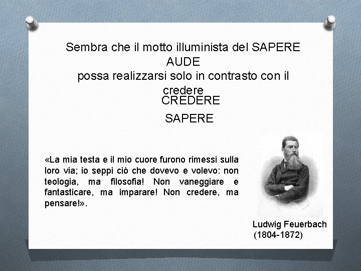 Sembra che il motto illuminista del SAPERE AUDE possa realizzarsi solo in contrasto con