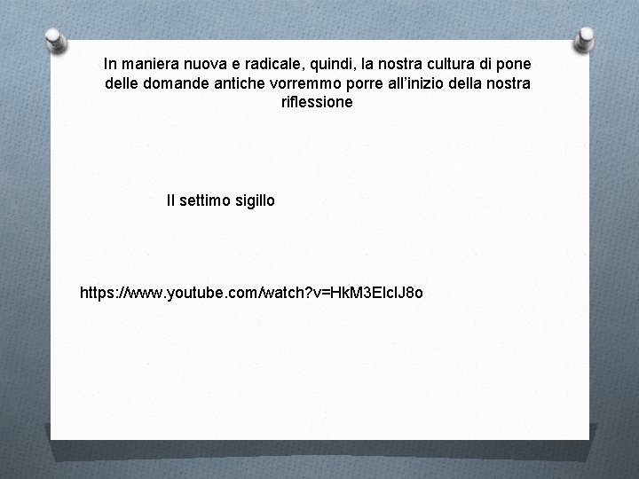 In maniera nuova e radicale, quindi, la nostra cultura di pone delle domande antiche