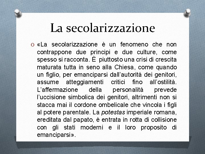 La secolarizzazione O «La secolarizzazione è un fenomeno che non contrappone due principi e